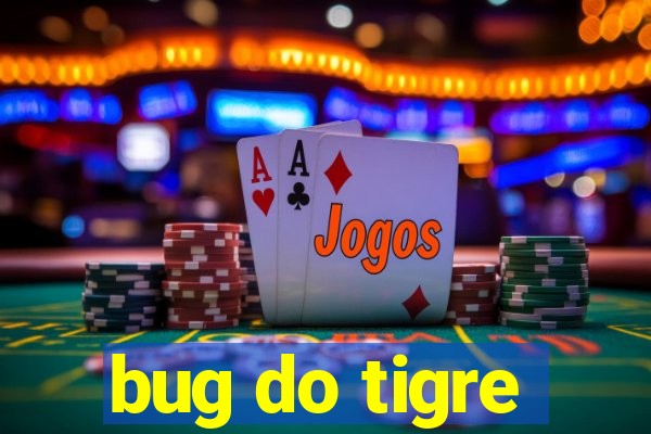bug do tigre